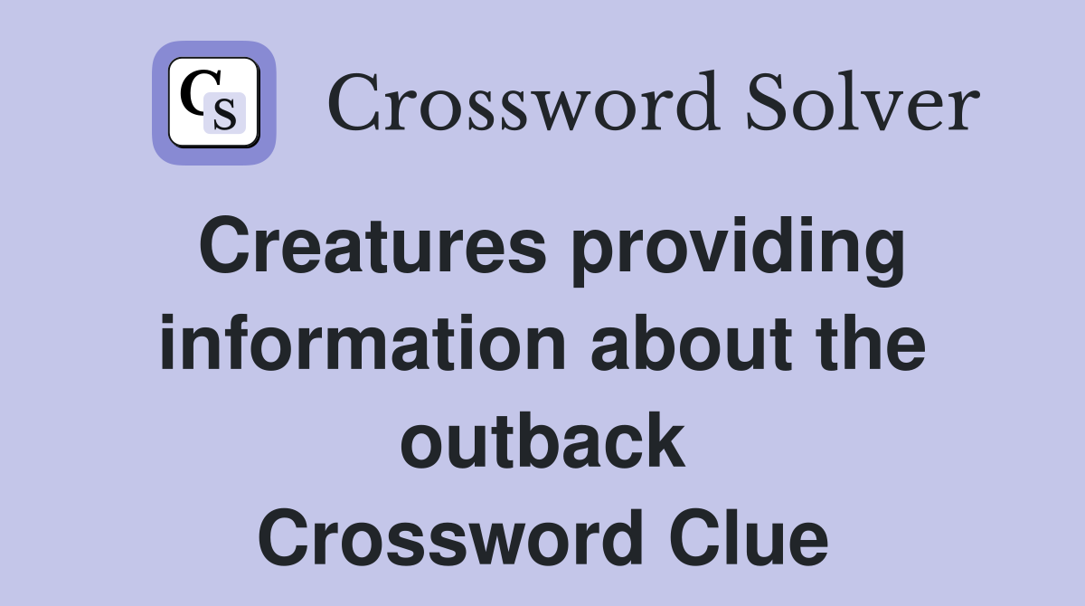 Creatures providing information about the outback Crossword Clue
