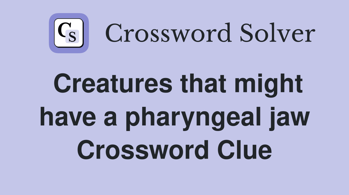 Creatures that might have a pharyngeal jaw Crossword Clue