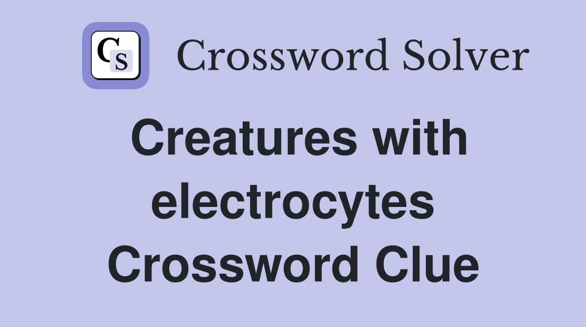 Creatures with electrocytes Crossword Clue