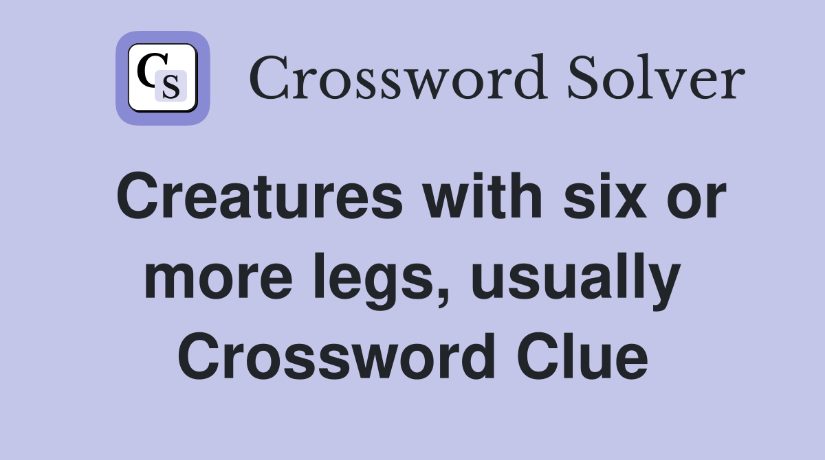 Creatures with six or more legs, usually Crossword Clue