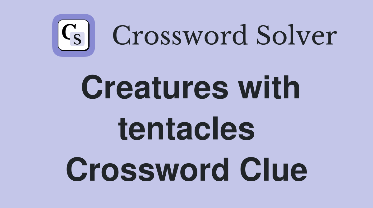 Creatures with tentacles Crossword Clue