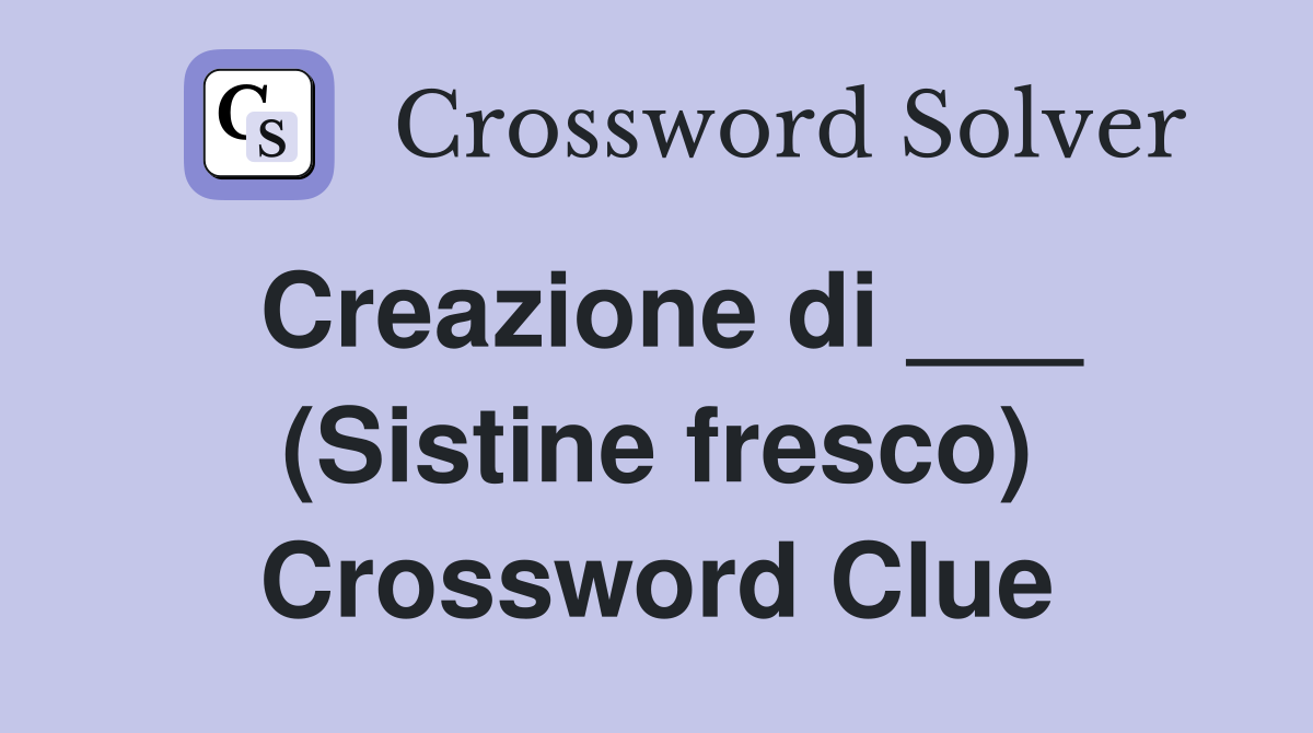 Creazione di ___ (Sistine fresco) Crossword Clue