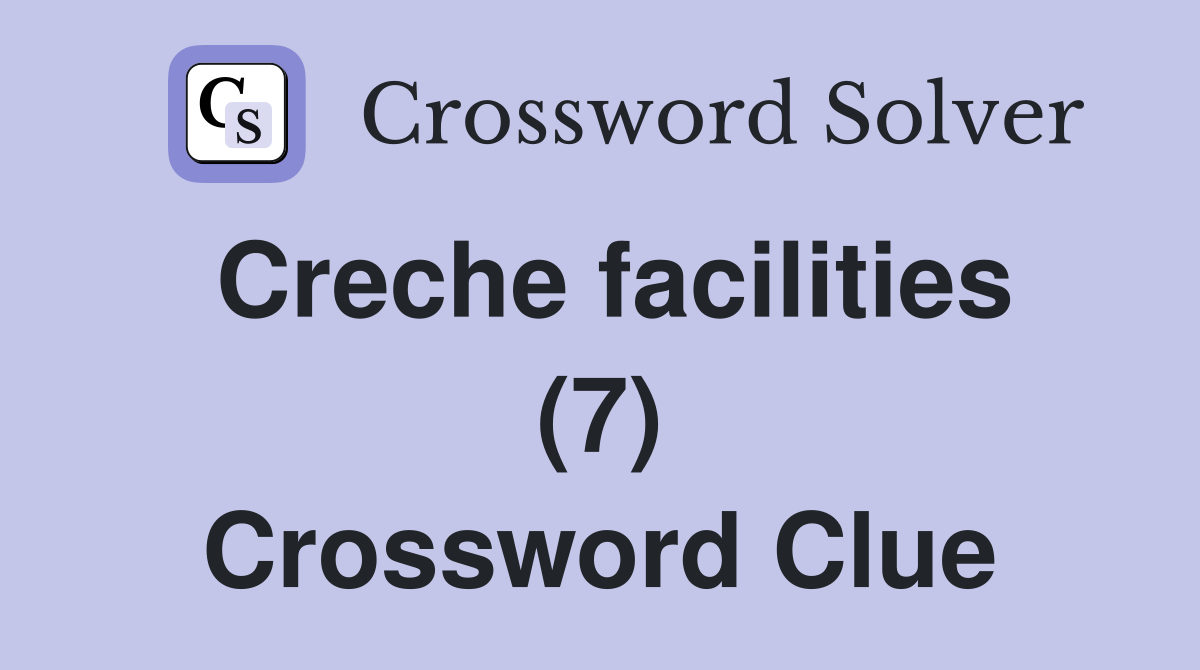 Creche facilities (7) Crossword Clue