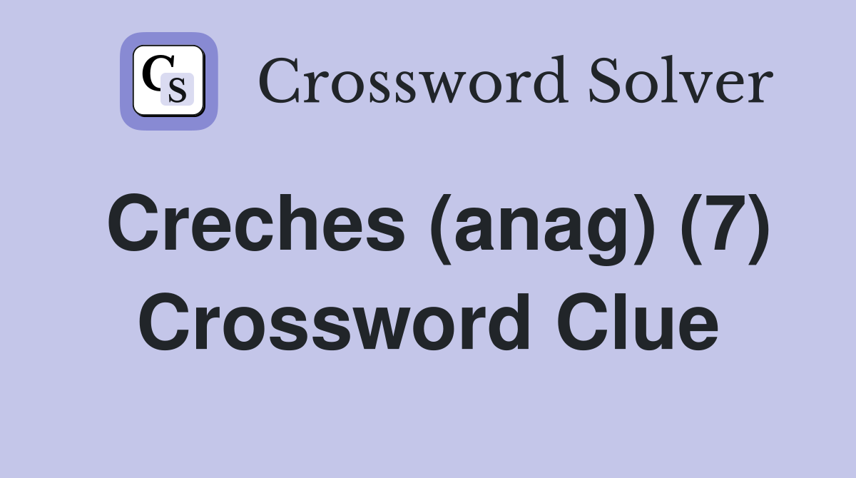 Creches (anag) (7) Crossword Clue