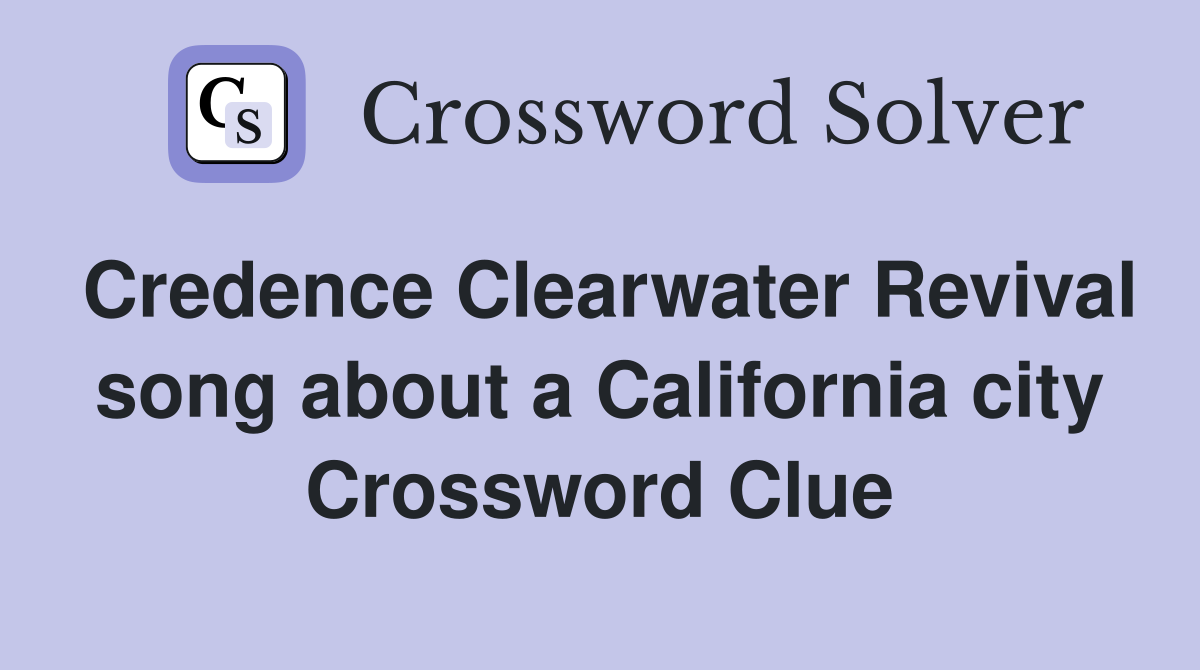 Credence Clearwater Revival song about a California city Crossword Clue