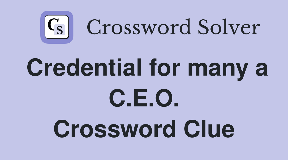 Credential for many a C.E.O. Crossword Clue