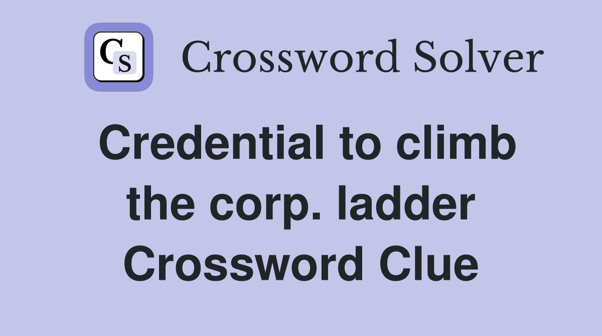 Credential to climb the corp. ladder Crossword Clue