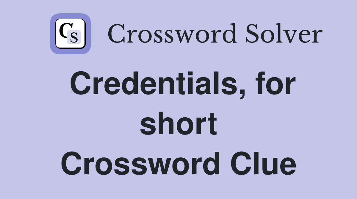Credentials, for short Crossword Clue