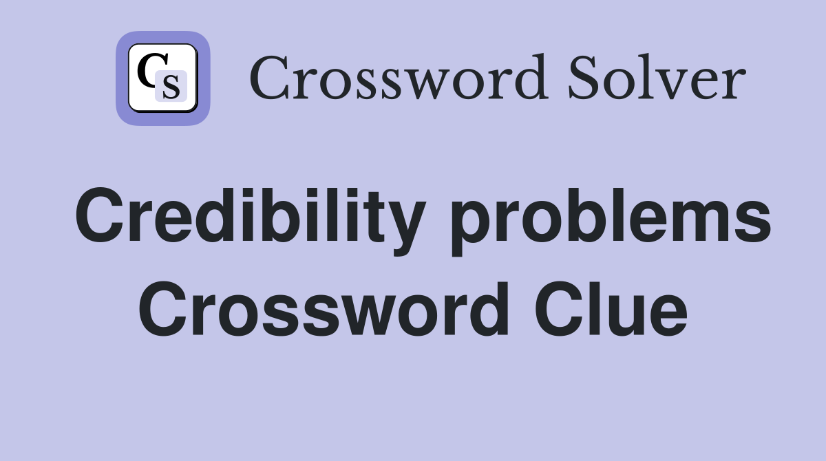 Credibility problems Crossword Clue