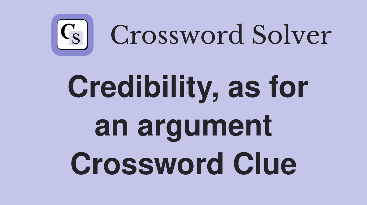 Credibility, as for an argument Crossword Clue