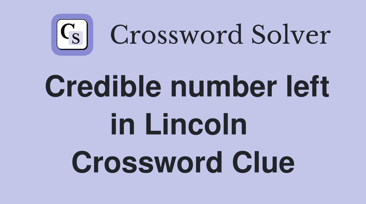 Credible number left in Lincoln  Crossword Clue