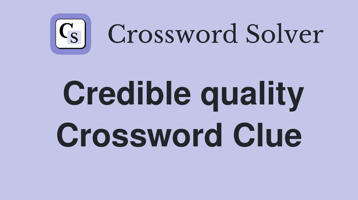 Credible quality Crossword Clue