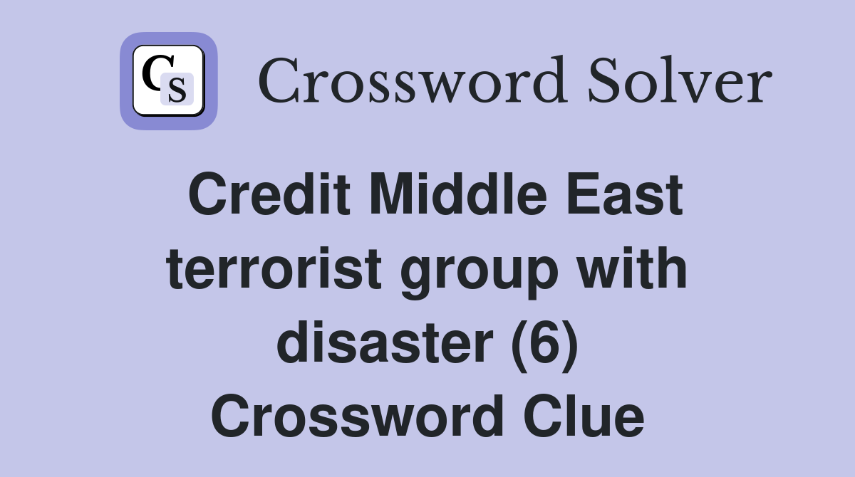 Credit Middle East terrorist group with disaster (6) Crossword Clue