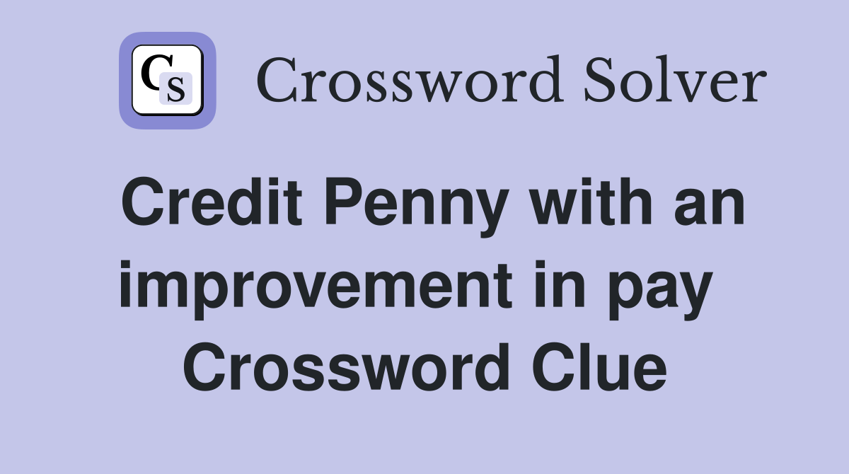 Credit Penny with an improvement in pay  Crossword Clue