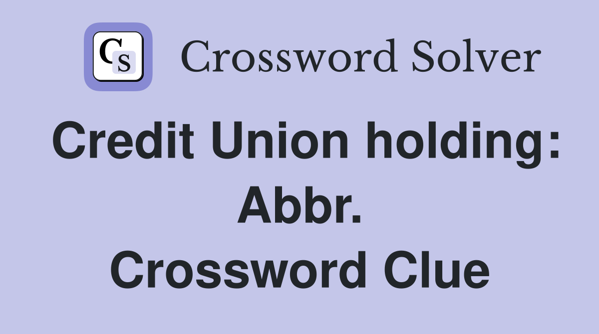 Credit Union holding: Abbr. Crossword Clue