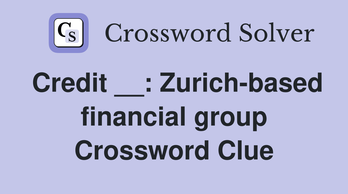 Credit __: Zurich-based financial group Crossword Clue