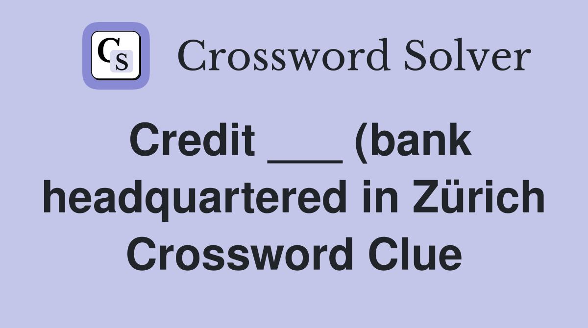 Credit (bank headquartered in Zürich) Crossword Clue Answers Credit (bank headquartered in Zürich) Crossword Clue Answers