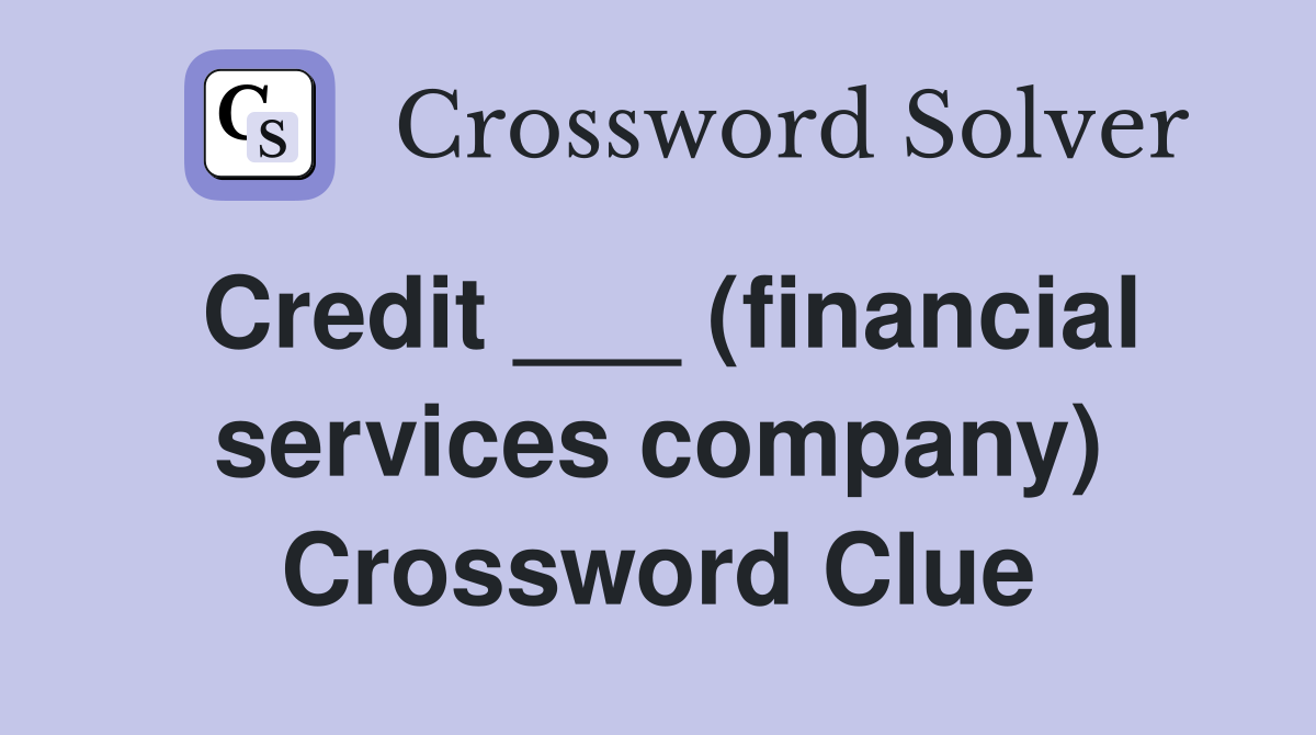 Credit ___ (financial services company) Crossword Clue