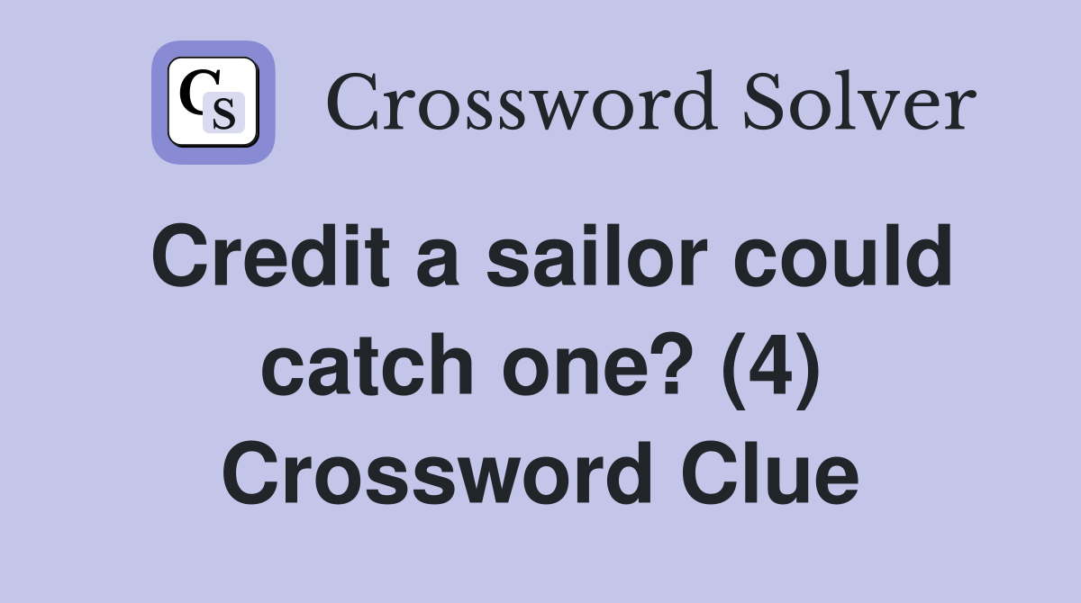 Credit a sailor could catch one? (4) Crossword Clue
