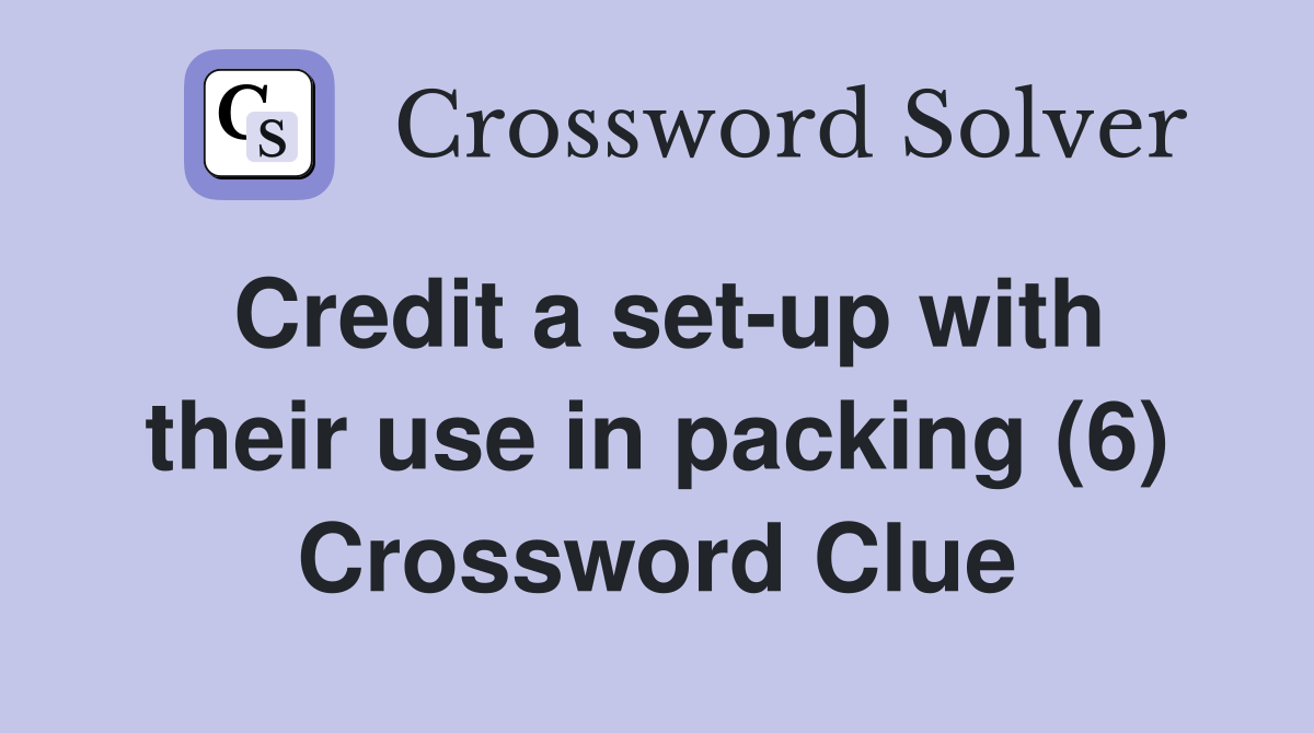 Credit a set-up with their use in packing (6) Crossword Clue