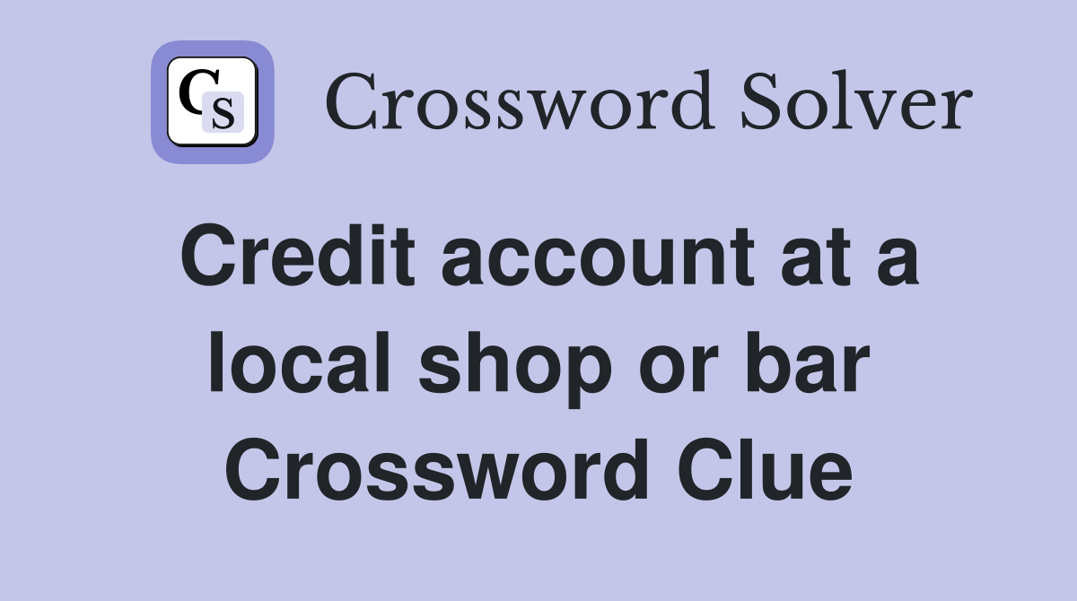 Credit account at a local shop or bar Crossword Clue