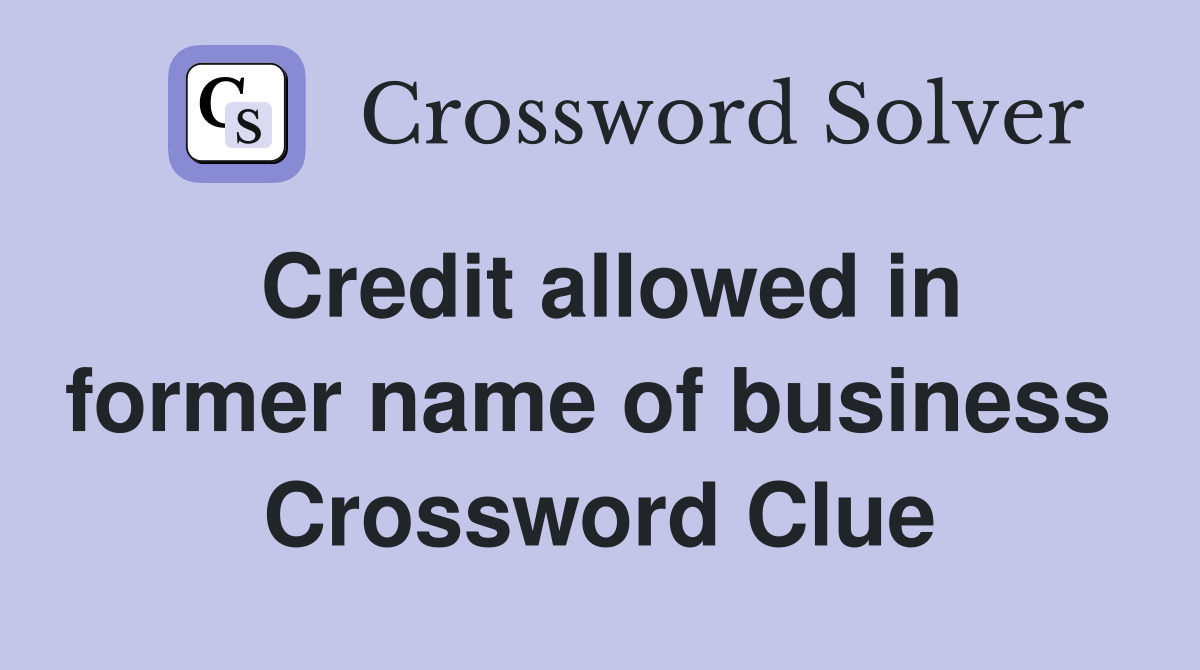 Credit allowed in former name of business  Crossword Clue
