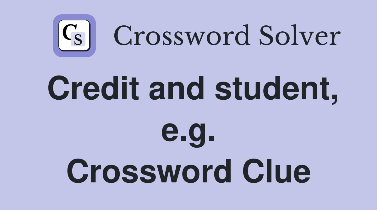 Credit and student, e.g. Crossword Clue