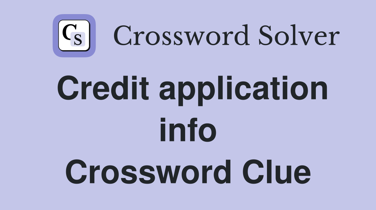 Credit application info Crossword Clue