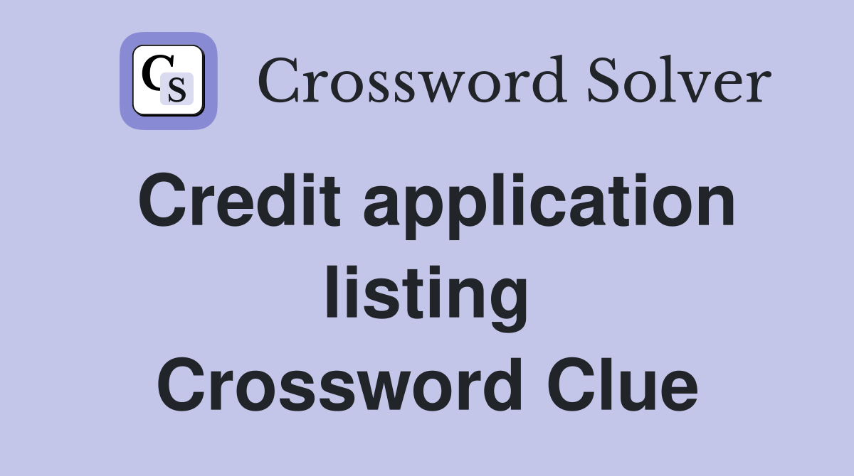 Credit application listing Crossword Clue