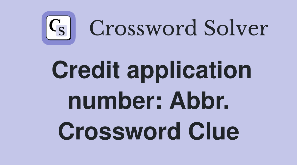 Credit application number: Abbr. Crossword Clue