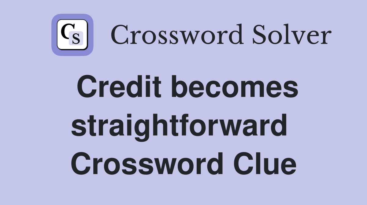 Credit becomes straightforward  Crossword Clue