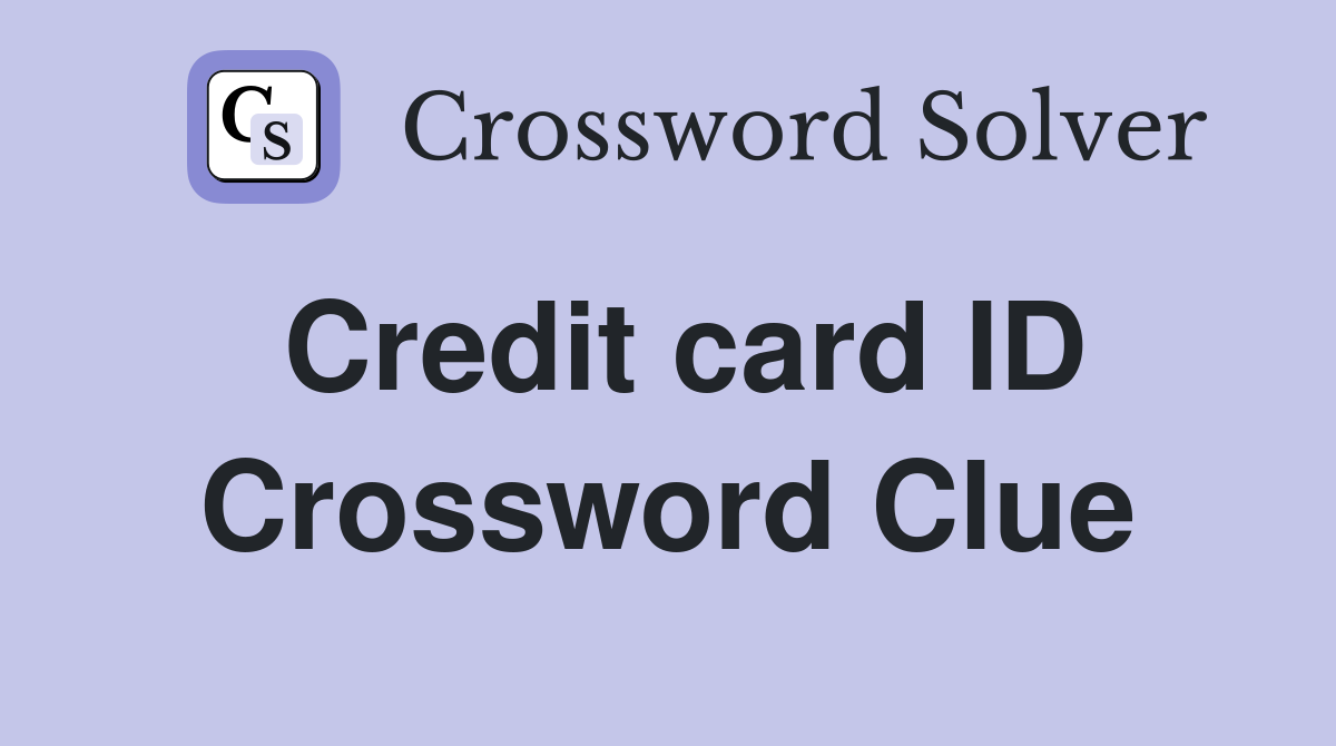 Credit card ID Crossword Clue