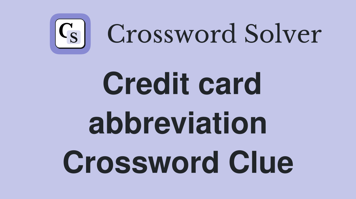 Credit card abbreviation Crossword Clue