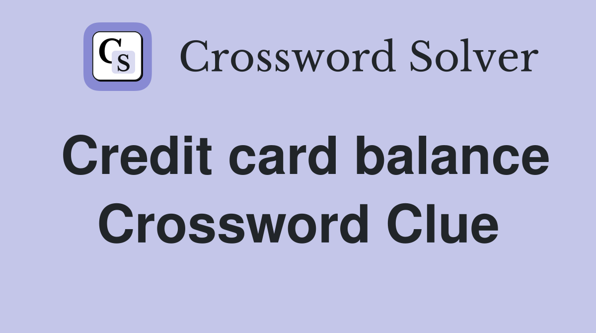 Credit card balance Crossword Clue