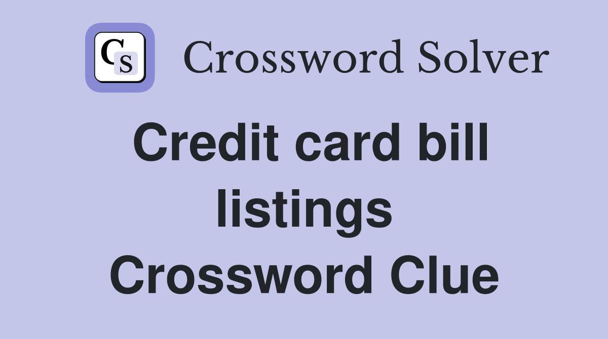Credit card bill listings Crossword Clue