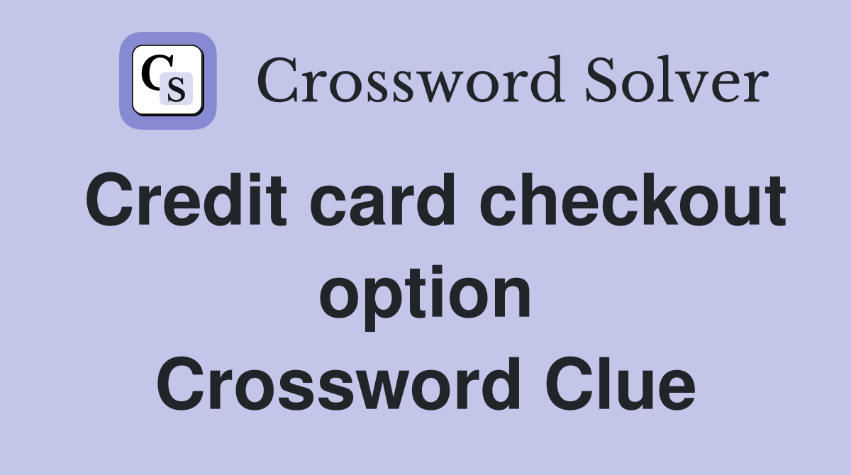 Credit card checkout option Crossword Clue
