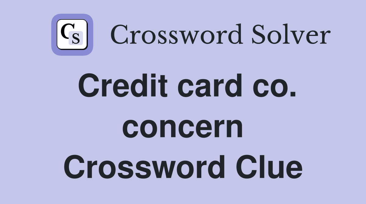 Credit card co. concern Crossword Clue