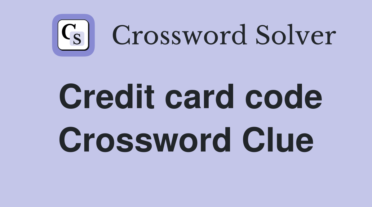 Credit card code Crossword Clue