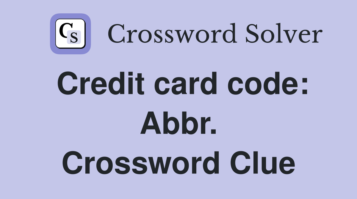 Credit card code: Abbr. Crossword Clue