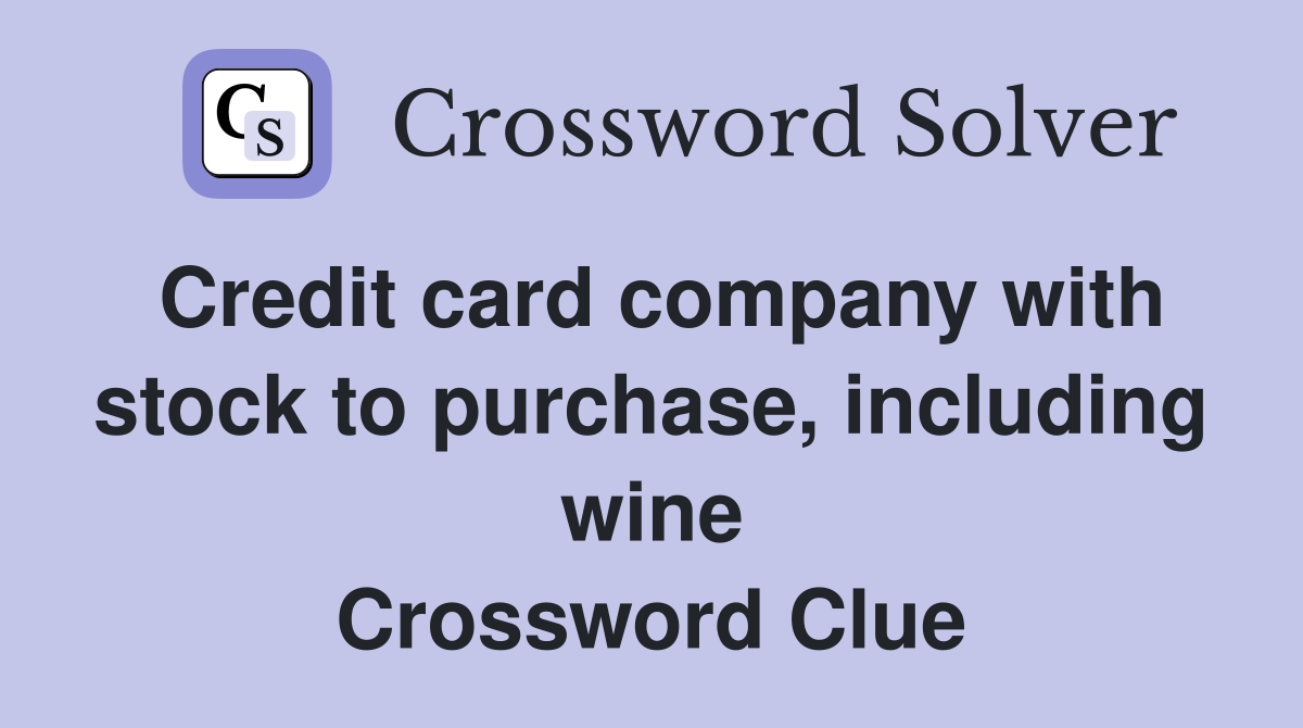 Credit card company with stock to purchase, including wine Crossword Clue