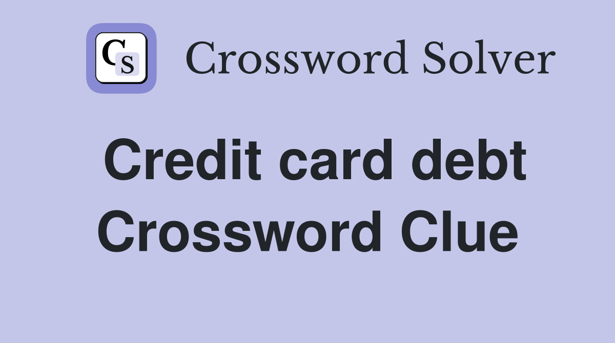 Credit card debt Crossword Clue