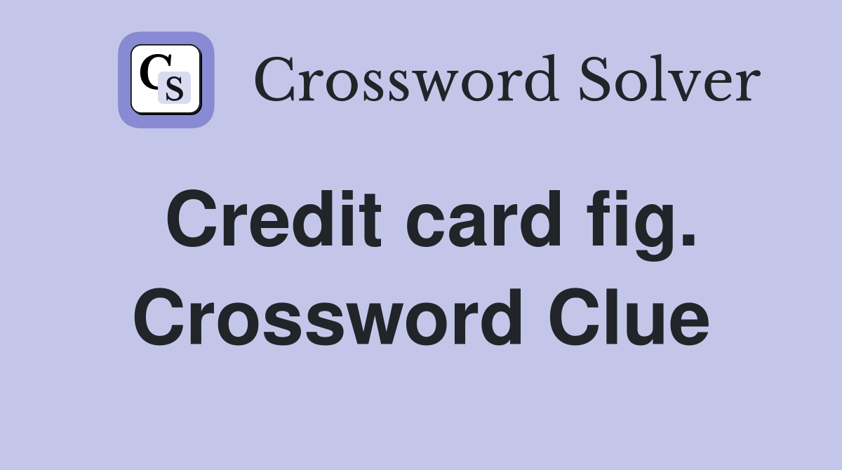 Credit card fig. Crossword Clue