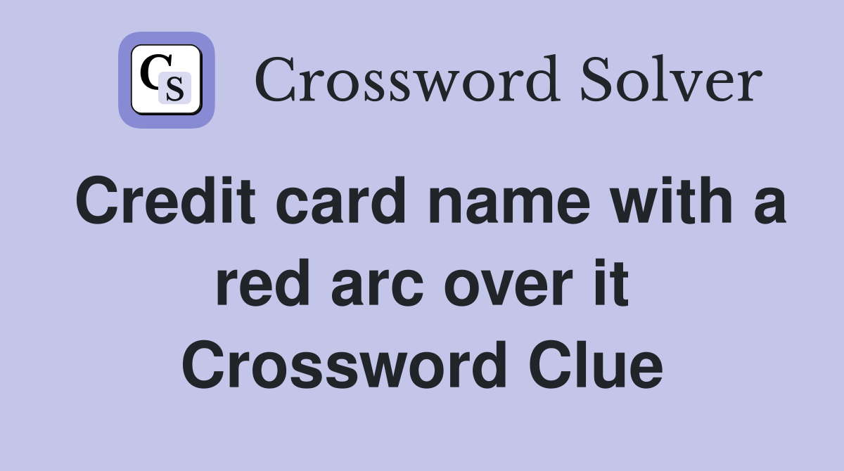 Credit card name with a red arc over it Crossword Clue