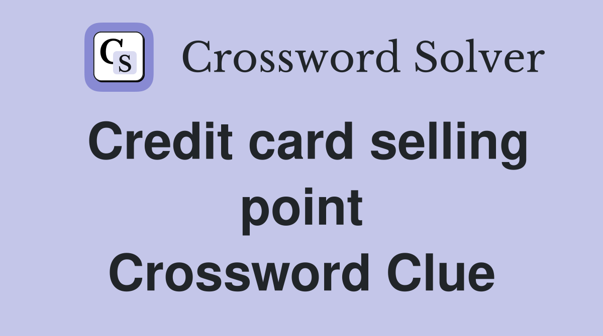 Credit card selling point Crossword Clue