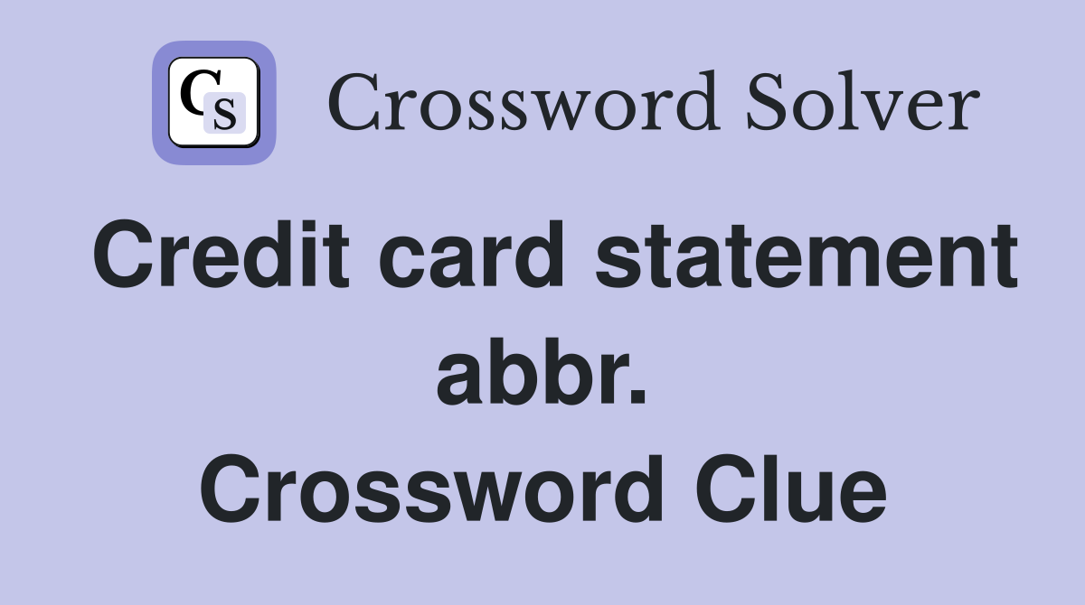 Credit card statement abbr. Crossword Clue
