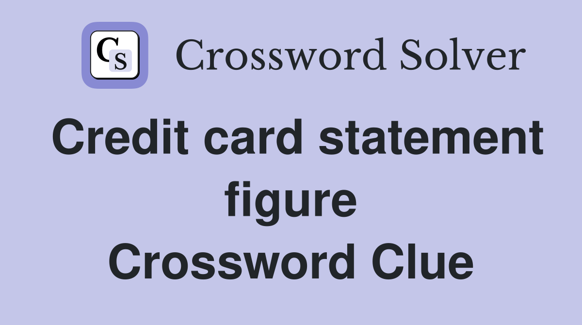 Credit card statement figure Crossword Clue