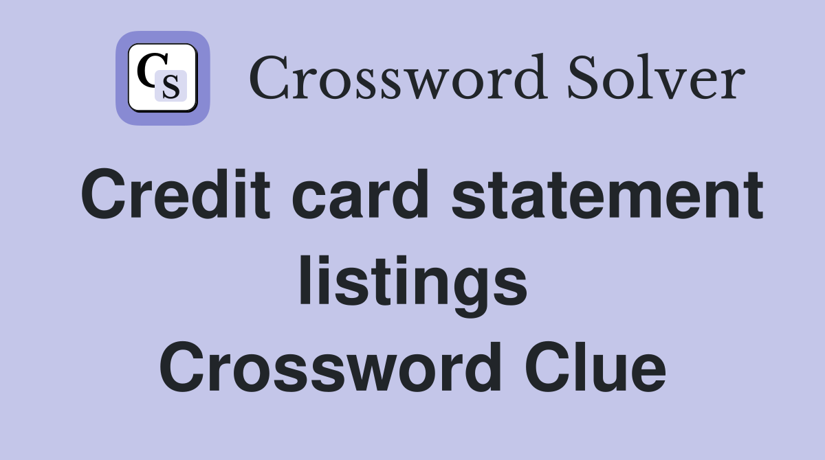 Credit card statement listings Crossword Clue