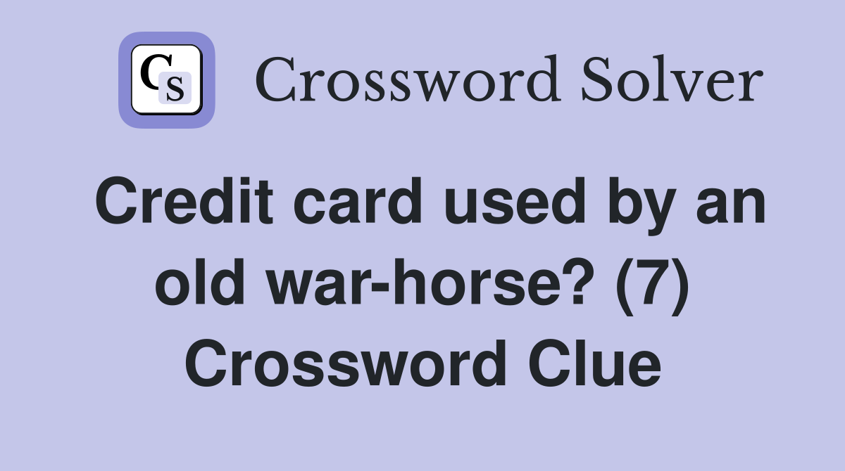 Credit card used by an old war-horse? (7) Crossword Clue
