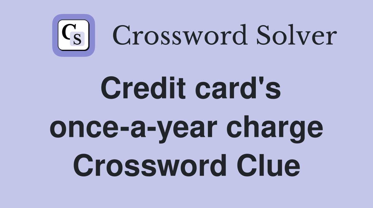 Credit card's once-a-year charge Crossword Clue