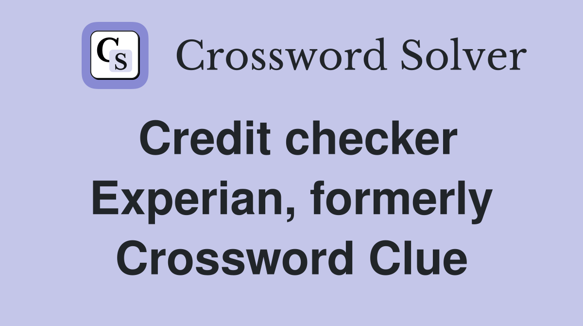Credit checker Experian, formerly Crossword Clue